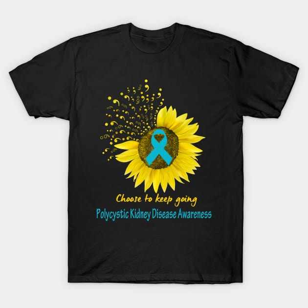 Choose To Keep Going Polycystic Kidney Disease Support Polycystic Kidney Disease Awareness Gifts T-Shirt by ThePassion99